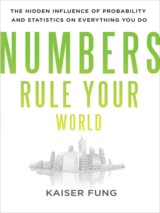 Title details for Numbers Rule Your World by Kaiser Fung - Available